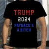 TRUMP 2024 Payback's a Bitch Patriot American Republican USA Shirts