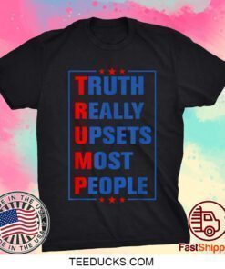 Truth Really Upsets Most People Free Trump 2024 Women Men Funny T-Shirt