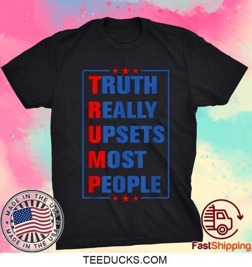 Truth Really Upsets Most People Free Trump 2024 Women Men Funny T-Shirt