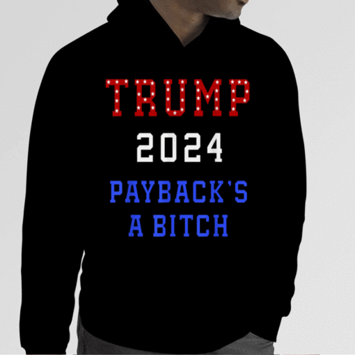 TRUMP 2024 Payback's a Bitch Patriot American Republican USA Shirts