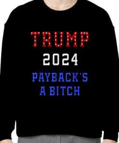 TRUMP 2024 Payback's a Bitch Patriot American Republican USA Shirts