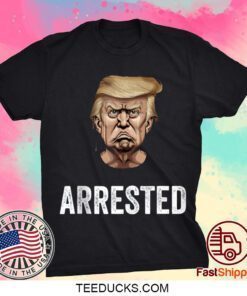 Anti Donald Trump Getting Arrested Meme Trump Arrested Tee Shirt