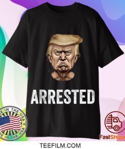 Anti Donald Trump Getting Arrested Meme Trump Arrested Tee Shirt
