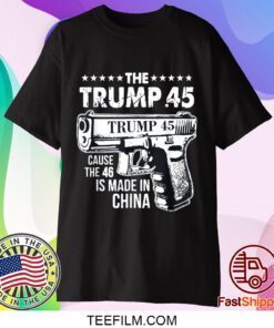 The Trump 45 Cause The 46 Is Made In China Official T-Shirt