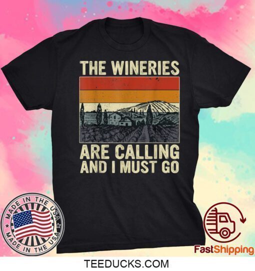 The Wineries Are Calling And I Must Go Wine Vintage Quote Tee Shirt