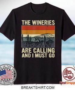 The Wineries Are Calling And I Must Go Wine Vintage Quote Tee Shirt