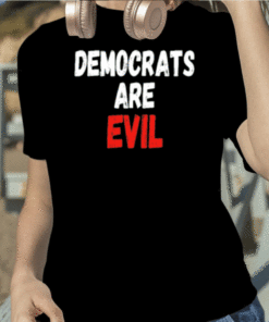 Democrats Are Evil Official T-Shirt