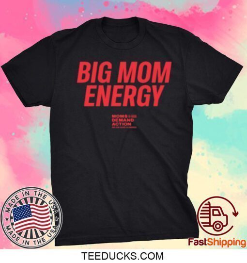 Big Mom Energy Moms Demand Action Shirts