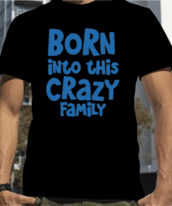 Born Into This Crazy Family Gift T-Shirt