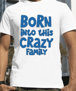 Born Into This Crazy Family Gift T-Shirt