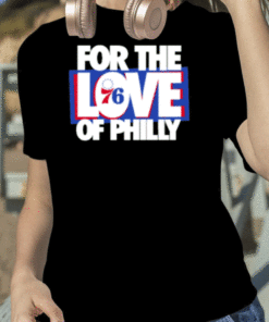 For The Love Of Philly 2023 T-Shirt