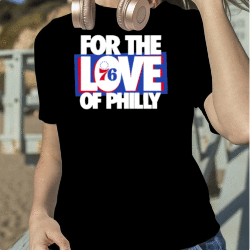 For The Love Of Philly 2023 T-Shirt