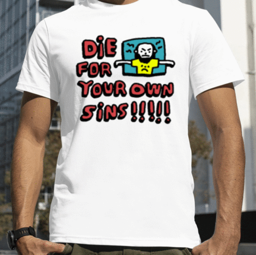 Zoe Bread Die For Your Own Sins Gift T-Shirt