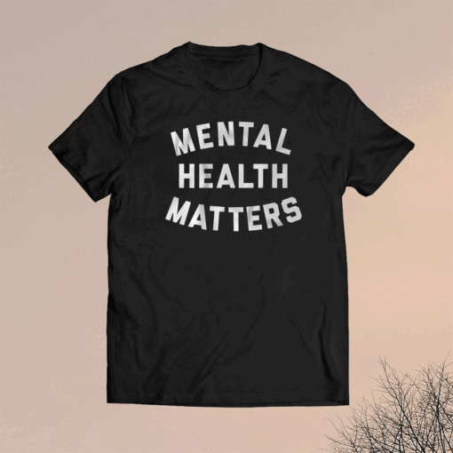 MENTAL HEALTH MATTERS TEXT 2023 SHIRT