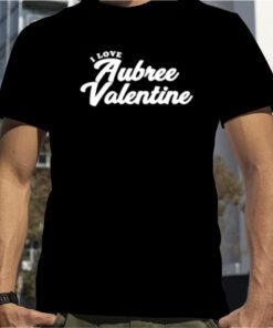 I Love Aubree Valentine Official T-Shirt