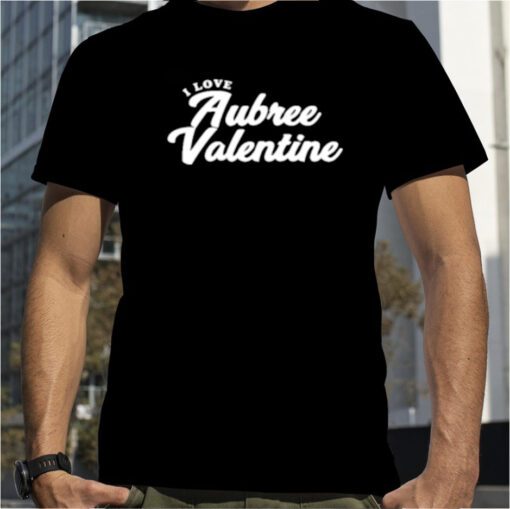 I Love Aubree Valentine Official T-Shirt