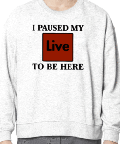 2023 I Paused My Live To Be Here T-Shirt