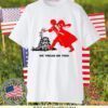 We Tread On You Gift TShirt