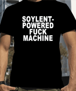 Soylent Powered fuck machine 2023 T-Shirt