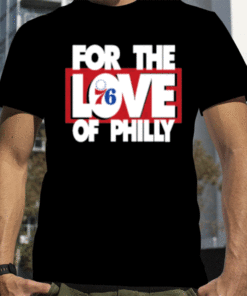 For The Love Of Philly Funny T-Shirt