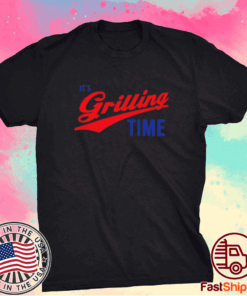 It's Grilling Time Official T-Shirt