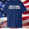 Born To Drink Forced To Drive Funny T-Shirt
