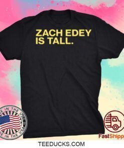 Zach Edey Is Tall Gift T-Shirt