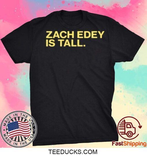 Zach Edey Is Tall Gift T-Shirt