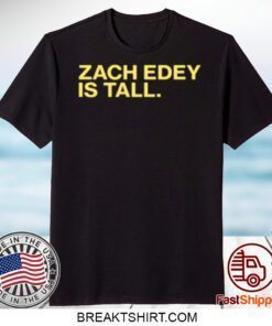 Zach Edey Is Tall Gift T-Shirt