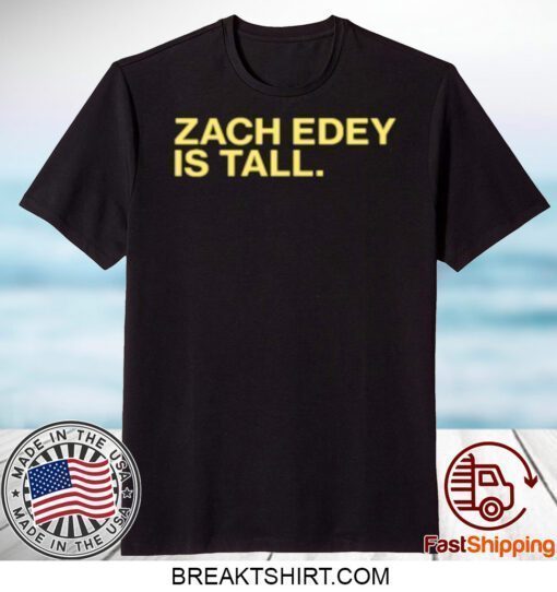 Zach Edey Is Tall Gift T-Shirt