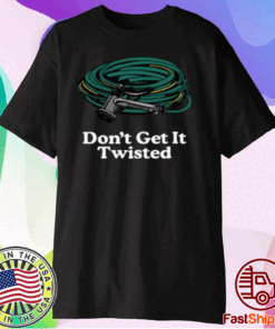 Middleclassfancy Don't Get It Twisted Shirt