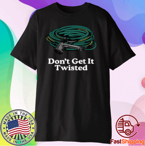 Middleclassfancy Don't Get It Twisted Shirt