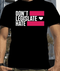 Don't Legislate Hate Official T-Shirt