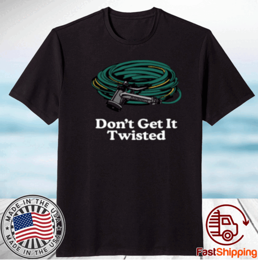 Middleclassfancy Don't Get It Twisted Shirt