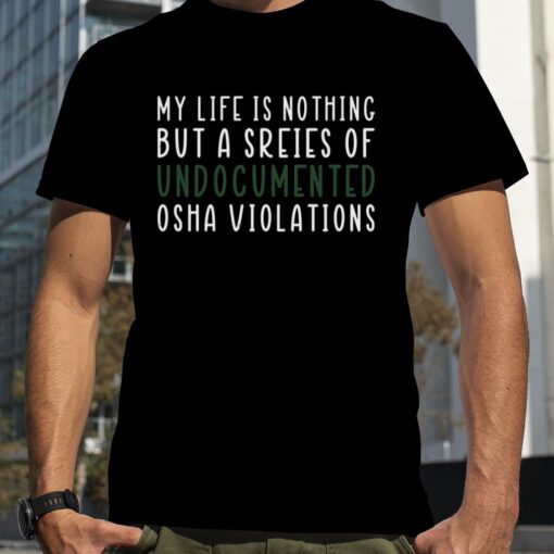 Undocumented Osha Violations Official T-Shirt