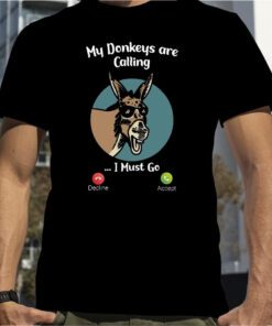 My Donkeys Are Calling I Must Go Classic Shirt