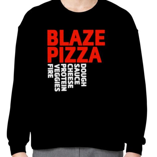 Blaze pizza dough sauce cheese protein veggies fire gift shirt