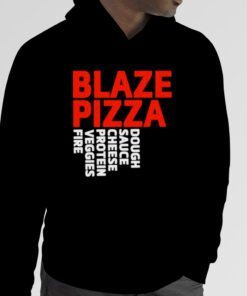 Blaze pizza dough sauce cheese protein veggies fire gift shirt