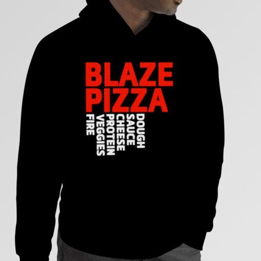 Blaze pizza dough sauce cheese protein veggies fire gift shirt