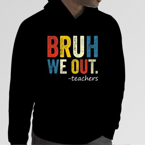 Bruh Teacher, We Out Teacher, Bruh We Out, Last Day of School T-Shirt