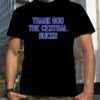Thank god the central sucks official shirt