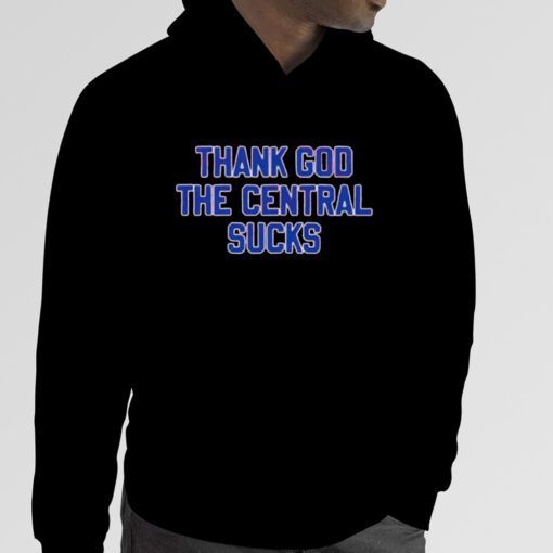Thank god the central sucks official shirt