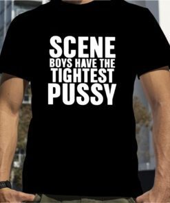 Scene Boys Have The Tightest Pussy Official Shirt