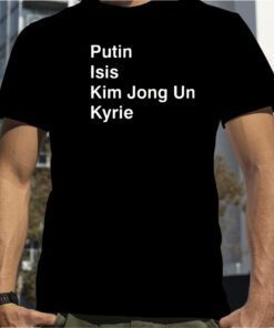 NBA Putin Isis Kim Jong Un Kyrie 2023 Shirt