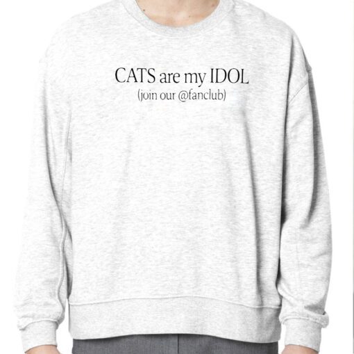 Cats Are My Idol Join Our Fanclub Funny Shirt