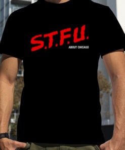 STFU Sbout Chicago 2023 Shirt
