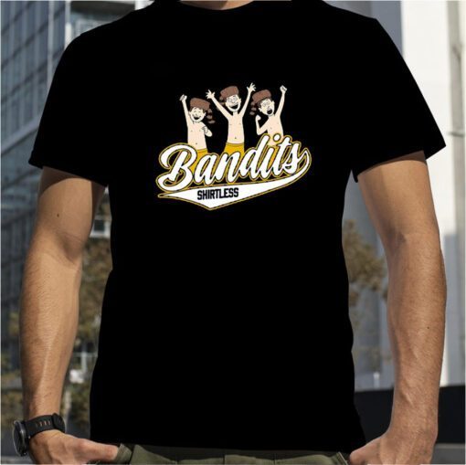 SHIRTLESS BANDITS 2023 SHIRT