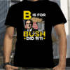 B Is For Bush Retro T-Shirt