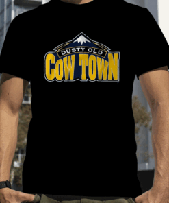 SOME DUSTY OLD COW TOWN IN THE ROCKY MOUNTAINS TEE SHIRTS