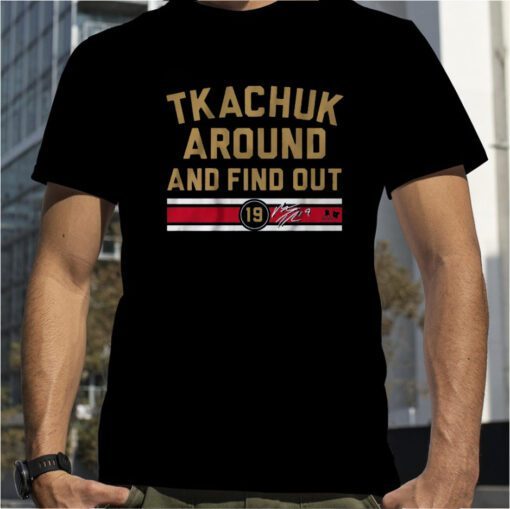 MATTHEW TKACHUK AROUND AND FIND OUT SHIRT